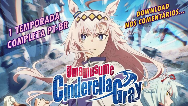 UMA MUSUME - CINDERELLA GRAY 1 TEMPORADA SUB-PTBR