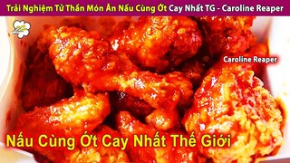 Trải Nghiệm Tử Thần Món Ăn Nấu Cùng Ớt Cay Nhất TG - Caroline Reaper | Review Giải Trí Đời Sống