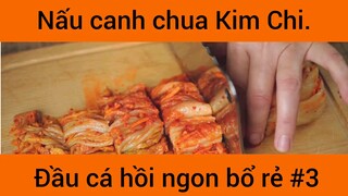 Nấu canh chua Kim Chi đầu xá hồi nhon bổ rẻ phần 3