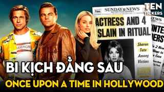 Tấn Bi Kịch Đằng Sau Chuyện Cổ Tích Ở Hollywood - Once Upon A Time In Hollywood | Ten Tickers