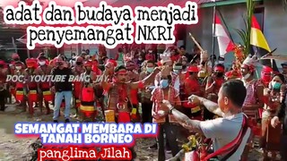 Panglima Jilah membuat semangat Dayak menjadi NKRI🇮🇩 bangkit bersama membela adat budaya