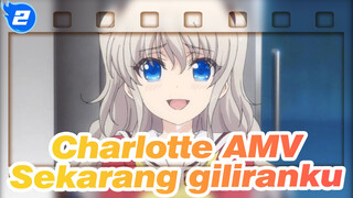 Charlotte AMV
Sekarang giliranku_A2