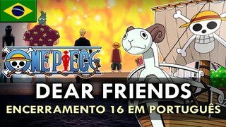 ONE PIECE - Encerramento 16 em Português (Dear Friends) || MigMusic