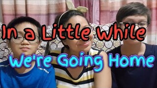 In a Little While We're Going Home | Acapella