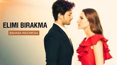 Elimi Birakma Episode 7 - Bahasa Indonesia