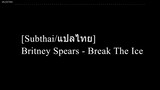 [Subthai/แปลไทย] Britney Spears - Break The Ice