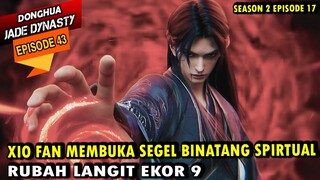 XIAO FAN MEMBUKA SEGEL RUBAH EKOR 9 - jade dynasty episode 43 sub indo - xiao fan episode terbaru