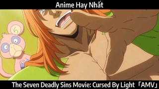 The Seven Deadly Sins Movie: Cursed By Light「AMV」Hay Nhất