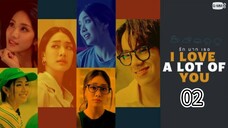 I Love A Lot Of You - Ep 02 (Sub Indo) 2025