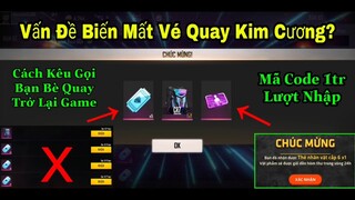 [Garena Free Fire]/Lý Do Mất Vé Quay Kim Cương?Cách Kêu Gọi Bạn Bè Quay Trở Lại Game,Mã Code 1tr