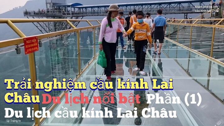 Du lịch cầu kính Lai Châu, trải nghiệm cầu kính cao nhất Việt Nam, Lý Trang tv, TTBXLC  K 223,