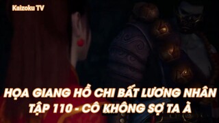 HỌA GIANG HỒ CHI BẤT LƯƠNG NHÂN TẬP 110 - CÔ KHÔNG SỢ TA À