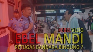 EBEL MINTA MANDI DI BANDARA  PETUGAS BANDARA BINGUNG