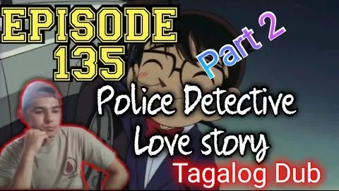 DETECTIVE CONAN | POLICE LOVE STORY | TQGALOG VERSION | EPISODE 135 / PART 2