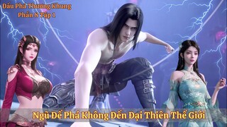 Đấu Phá Thương Khung Phần 8 Tập 1 Vietsub | Ngũ Đế Phá Không Đến Đại Thiên Thế Giới