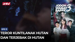 Teror Setan Memedi dan Terjebak di Hutan | Jodoh Wasiat Bapak 3 ANTV Eps 11 (2/4)