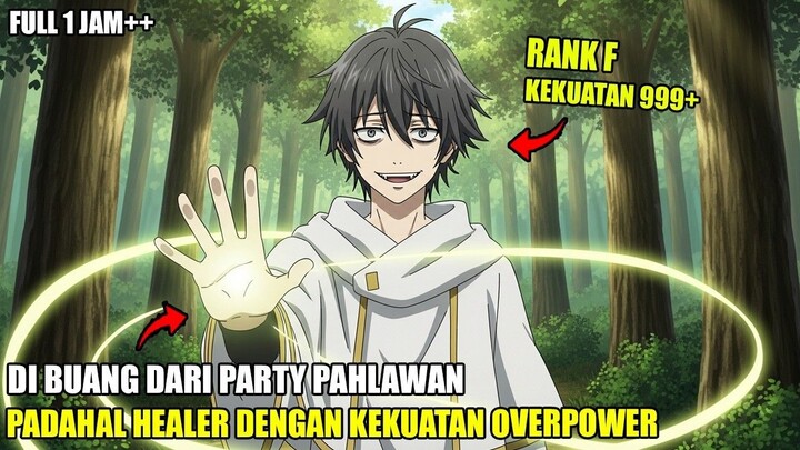 DIKIRA SAMPAH DAN DIUSIR DARI PARTY, PADAHAL DIA HEALER DENGAN KEKUATAN RAHASIA