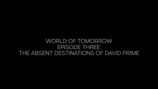 Watch World of Tomorrow Episode Three: The Absent Destinations of David Prime For Free : Link In Des