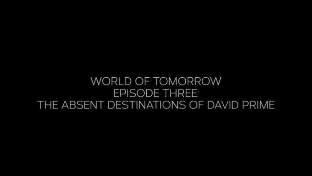 Watch World of Tomorrow Episode Three: The Absent Destinations of David Prime For Free : Link In Des