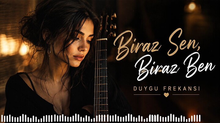 Biraz Sen Biraz Ben | Duygu Frekansı