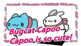 Bugcat Capoo |Capoo is so cute!