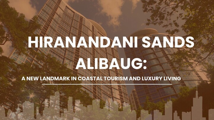 Hiranandani Sands Alibaug A New Landmark in Coastal Tourism and Luxury Living