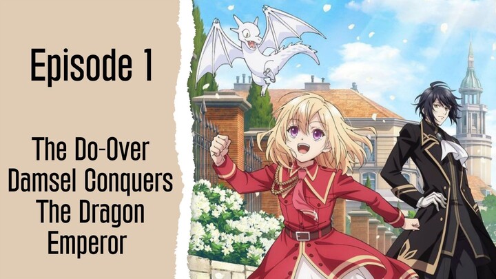 Episode 1 | The Do-Over Damsel Conquers The Dragon Emperor
