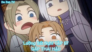 Lưỡng Bất Nghi TẬP 67-GẶP THÁI HẬU