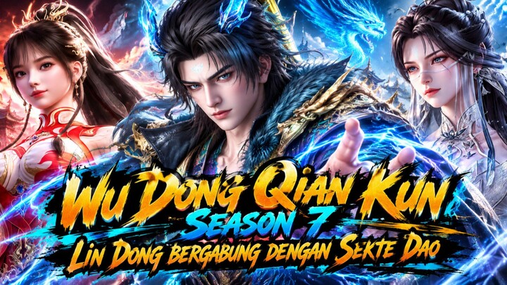SPOILER‼️ Wu Dong Qian Kun Season 7 - Lin Dong bergabung dengan Sekte Dao‼️