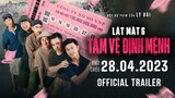 LẬT MẶT 6: TẤM VÉ ĐỊNH MỆNH | Official Trailer | Dự kiến khởi chiếu: 28.04.2023