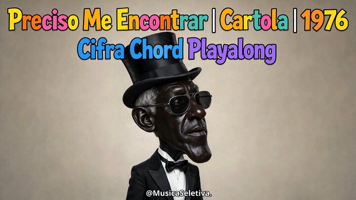 Preciso Me Encontrar | Cartola | 1976 | @MusicaSeletiva | Cifra Chord Playalong