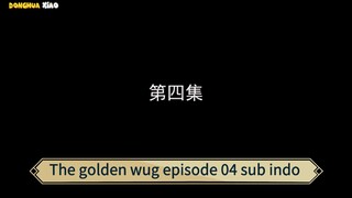 The golden wug episode 04 sub indo