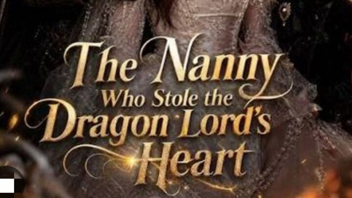 The Nanny Who Stole the Dragon Lord's  Heart Episode 4 ♥️