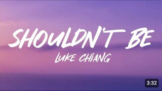 Shouldn't Be - Luke Chiang (Lyrics)