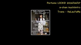 [itHaLauYaMa] 20140407 Perfume LOCKS a-chan kuchiintro TH