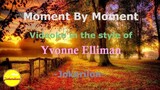 Moment By Moment (Videoke in the style of Yvonne Elliman)
