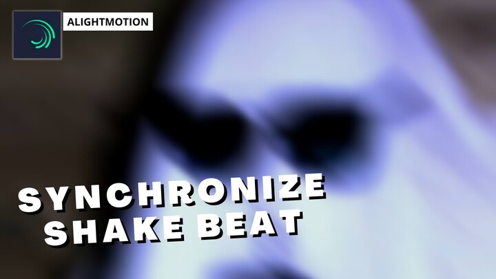 SYNCHRONIZE SHAKE BEAT | ALIGHT MOTION TUTORIAL