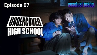 UNDERCOVER HIGH SCHOOL : SUB IND EP. 07