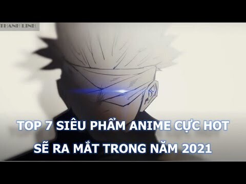 Top 7 Siêu Phẩm Anime Sắp Ra Mắt 2021