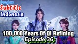 Indo Sub- One Hundred Thousand Years of Qi Refining  Episode 36