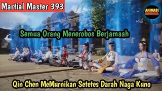 Martial Master 393 ‼️Semua Orang Menerobos Berjamaah.Qin Chen Memurnikan Darah Naga Kuno