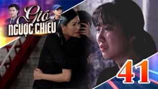 GIÓ NGƯỢC CHIỀU TẬP 41 | Phim truyền hình đặc sắc nhất 2025 | Phim truyện Việt Nam | PHIM THVL