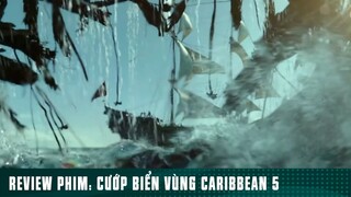 REVIEW PHIM: “ CƯỚP BIỂN VÙNG CARIBBEAN 5 “ ( Phần 56 ) #reviewphimhaynhat