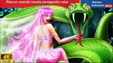 Racun merah muda pengantin ular 👸 Dongeng Bahasa Indonesia ✨ WOA Indonesian Fairy Tales