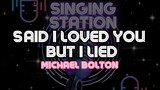 SAID I LOVED YOU BUT I LIED - MICHAEL BOLTON | Karaoke Version