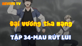 Đại vương tha mạng_Tập 34-Mau rút lui