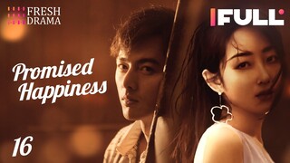 【Multi-sub】Promised Happiness EP16 | Jiang Mengjie, Ye Zuxin | 说好的幸福 | Fresh Drama