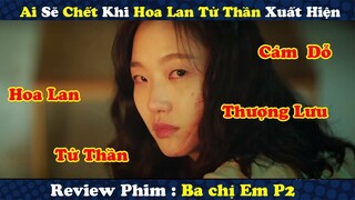 Review Phim:  Bí Ẩn Hoa Lan Tử Thần mỗi Khi Xuất hiện là có Án M.ạng | Tóm Tăt Phim Ba Chị Em P2