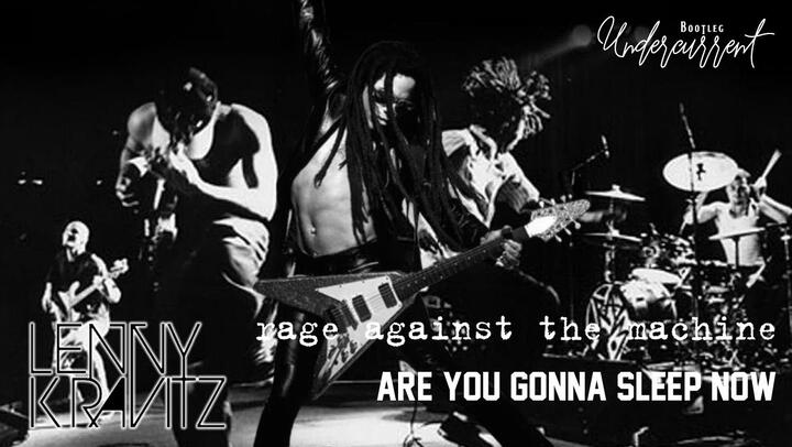 Lenny Kravitz vs. Rage Against The Machine - Are You Gonna Sleep Now
