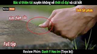 Bác sĩ thiên tài xuyên không về thời cổ đại và cái kết - tóm tắt phim Danh Y Heo Im